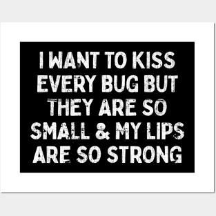 I Want To Kiss Every Bug Posters and Art